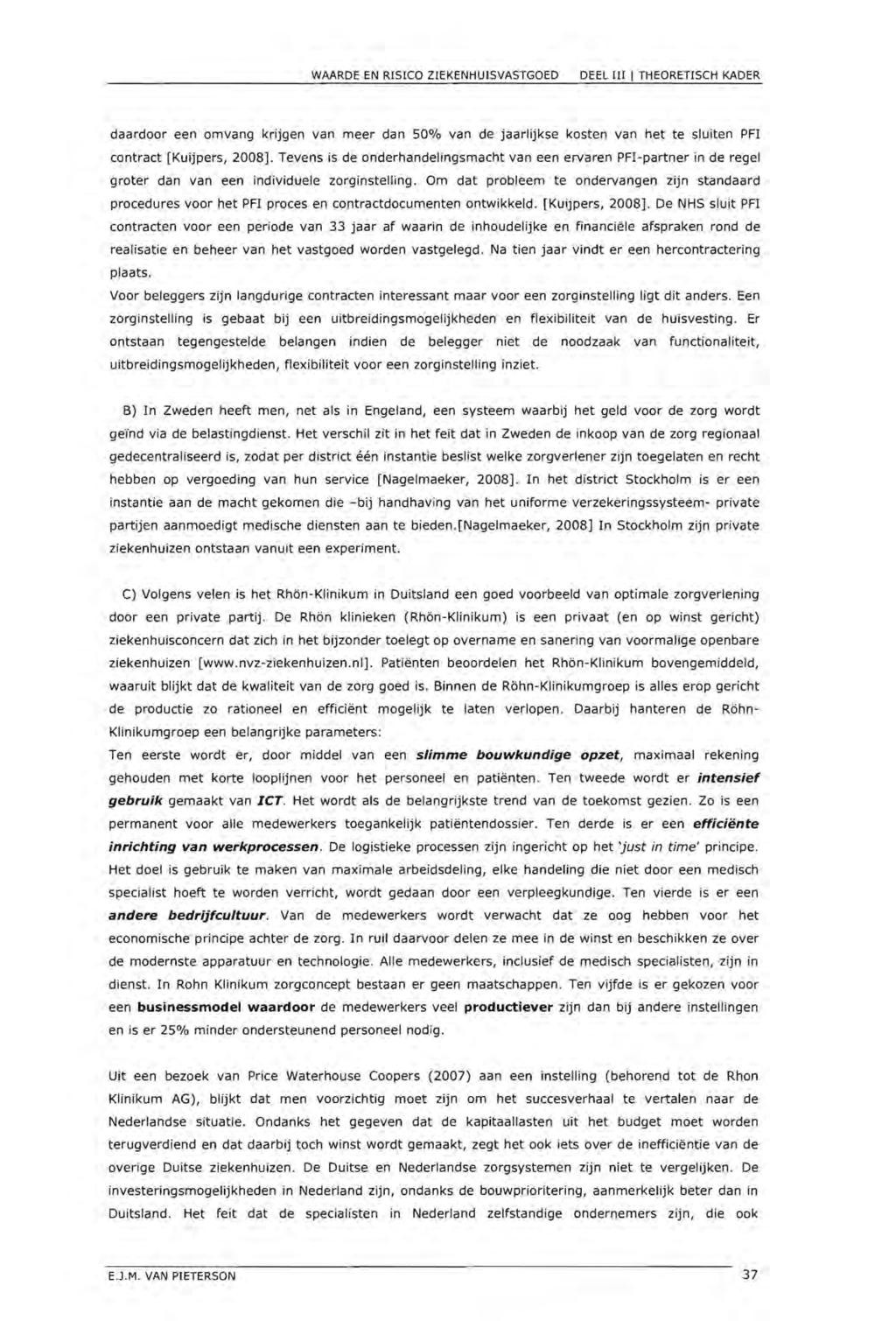 DEEL III I THEORETISCH KADER daardoor een omvang krijgen van meer dan 50% van de jaarlijkse kosten van het te sluiten PFI contract [Kuijpers, 2008].