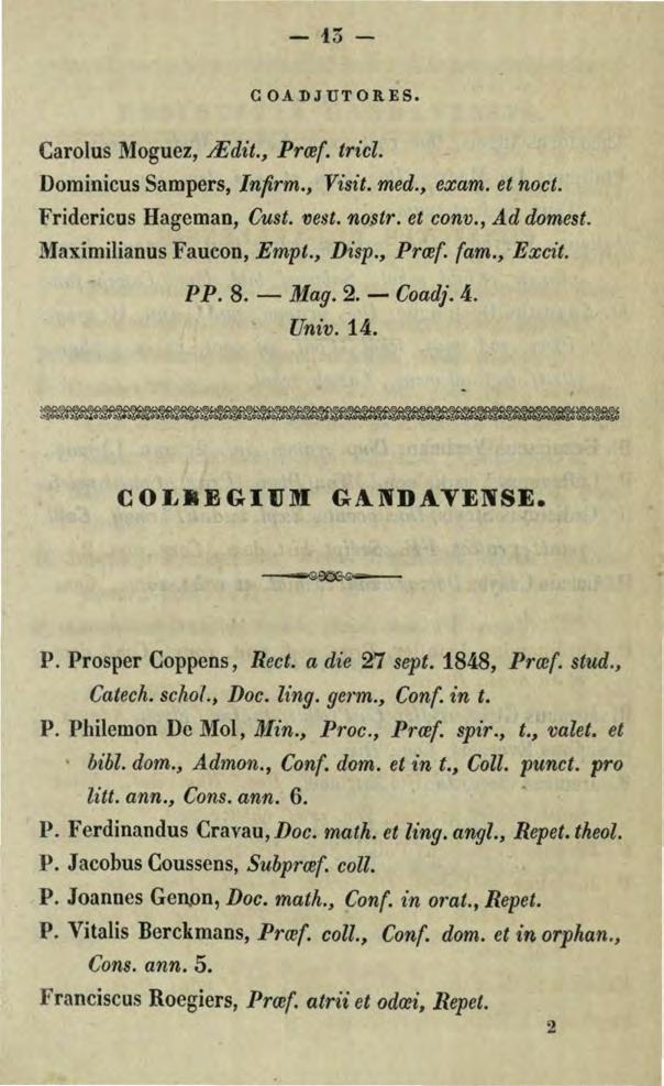 - f5- COADJUTORES. Carolos Mogoez,.iEdit., Prref. tricl. Dominicos Sampers, lnfirm., l'isit. med., exam. et noct. Fridericus Hageman, Cust. vest. nostr. et conv., Ad domest. Maximilianus Faucon, Empt.