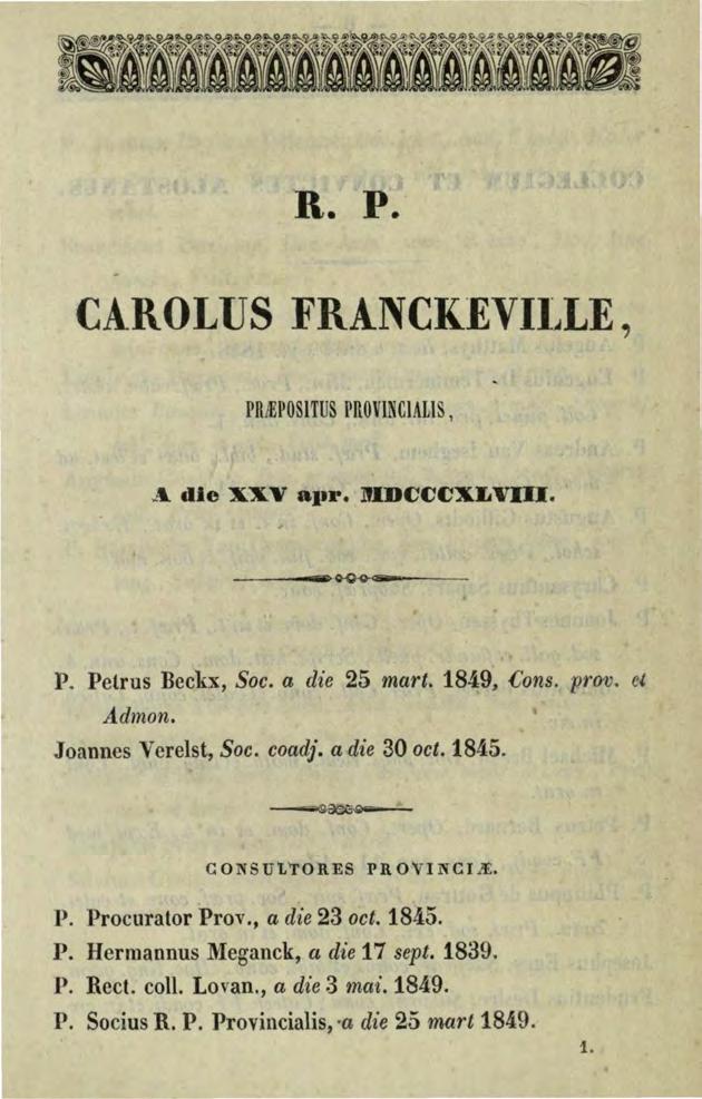 R. P. CAROLUS FRANCKEVII~LE, PRAWOSITUS PROVINCIALIS, A die XXV RJtr. llidcccxlviii. 3iiiFOOO~ P. Petrus Beckx, Soc. a die 25 mart. 1849, Cons. prov. et Admon. Joannes Verelst, Soc. coadj.