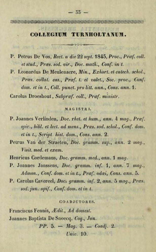 -55- COLLEGI~M TURNBOLTANUM. P. Petrus De Vos, Rect. a die 22 sept. 1845, Proc., Prmf. coll. et stud., Prms. sod. vir., Doc. math., Con[- in t. P. Leonardus De Meul-enacre, JJ'lin., Exlwrt. et catech.