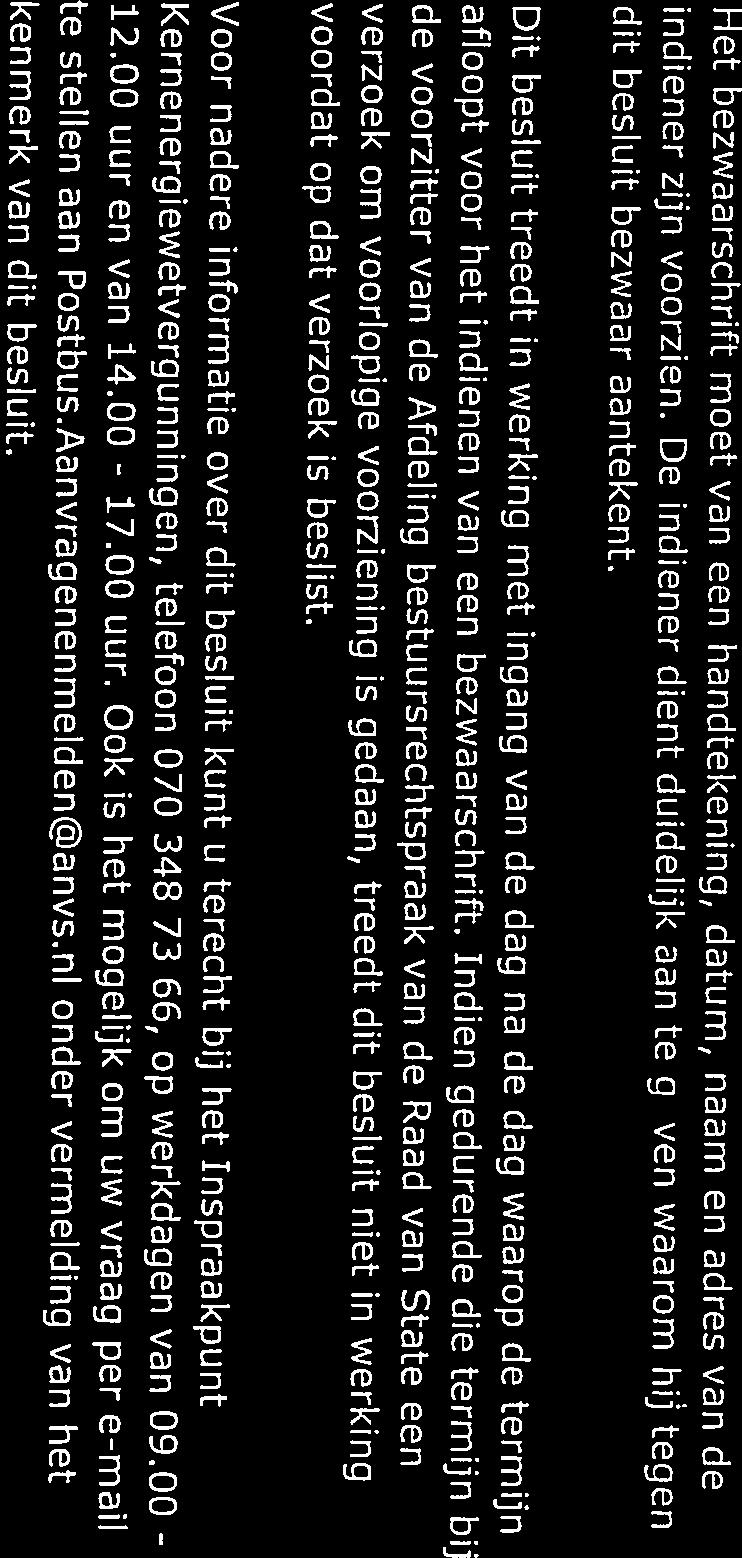 Dit besluit treedt in werking met ingang van de dag na de dag waarop de termijn dit besluit bezwaar aantekent. Kernenergiewetvergunningen, telefoon 070 348 73 66, op werkdagen van 09.