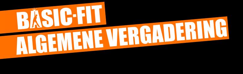 Jaarlijkse Algemene Vergadering van Basic-Fit N.V. Donderdag 26 April 2018 15.