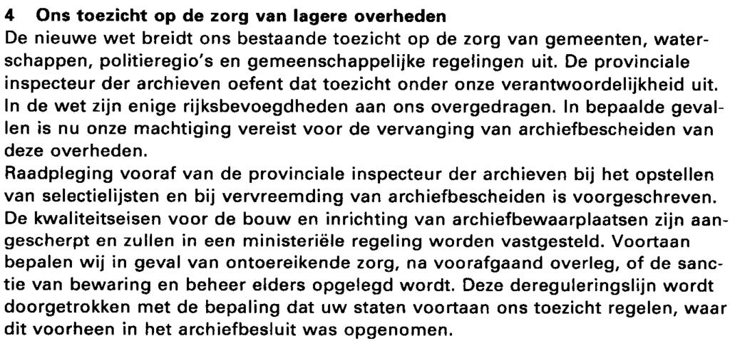 De regeling van het beheer van de provinciale archiefbescheiden willen wij in een aparte beheersverordening vaststellen, zoals dit in de voorgestelde archiefverordening is vermeld.