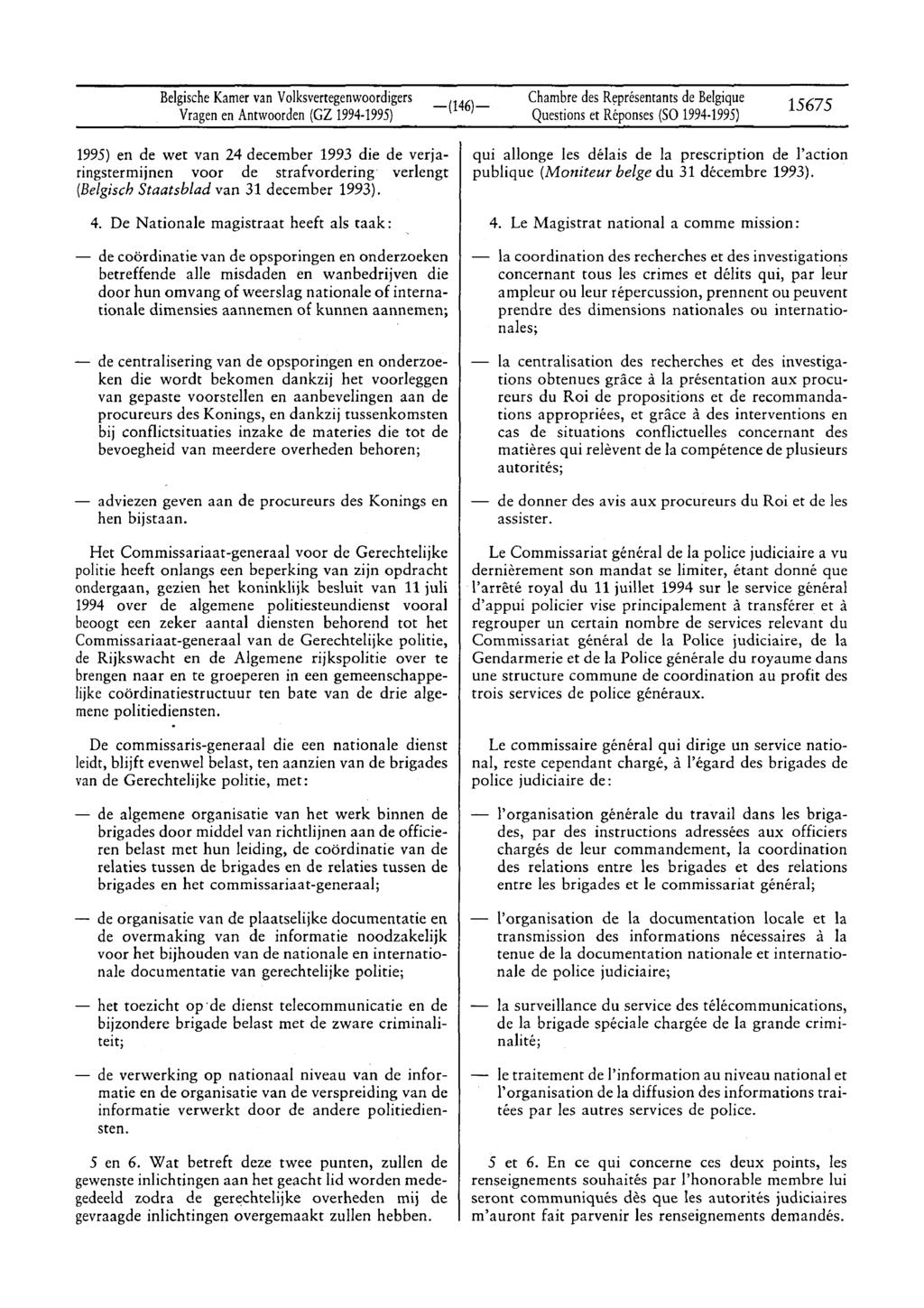 BelgischeKamervan Volksvertegenwoordigers Vragenen Antwoorden (GZ 1994-1995) Chambre des Représentants de Belgique Questions et Réponses(SO 1994-1995) 15675 1995) en de wet van 24 december 1993 die