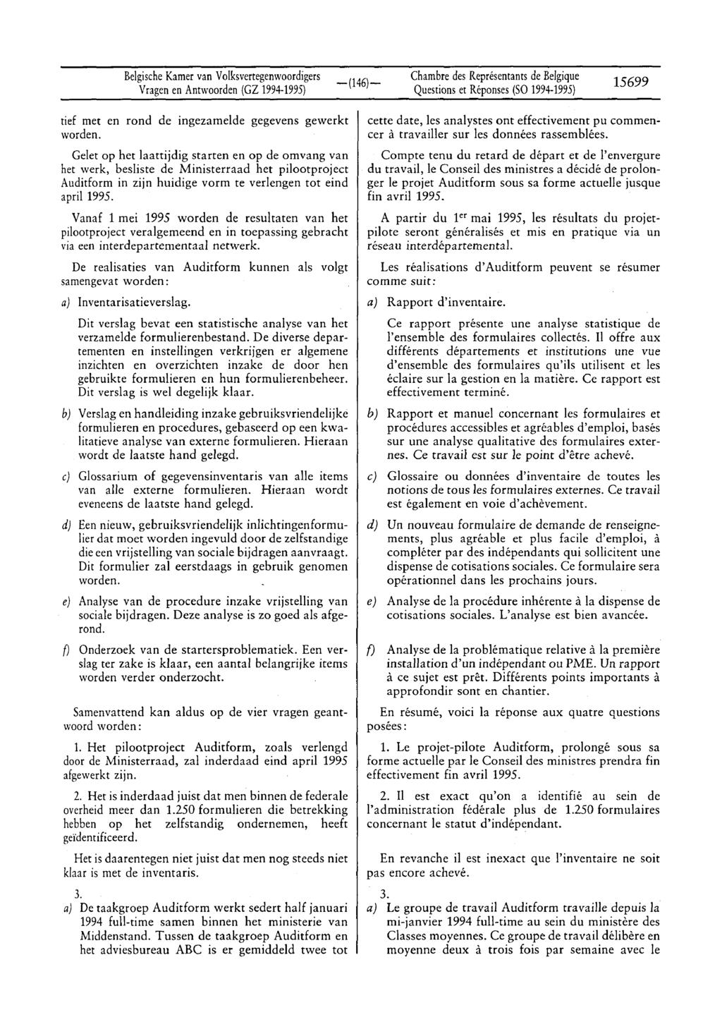 BelgischeKamer van Volksvertegenwoordigers Vragen en Antwoorden (GZ 1994-1995) Questions et Réponses(SO 1994-1995) 15699 tief met en rond de ingezamelde gegevens gewerkt worden.
