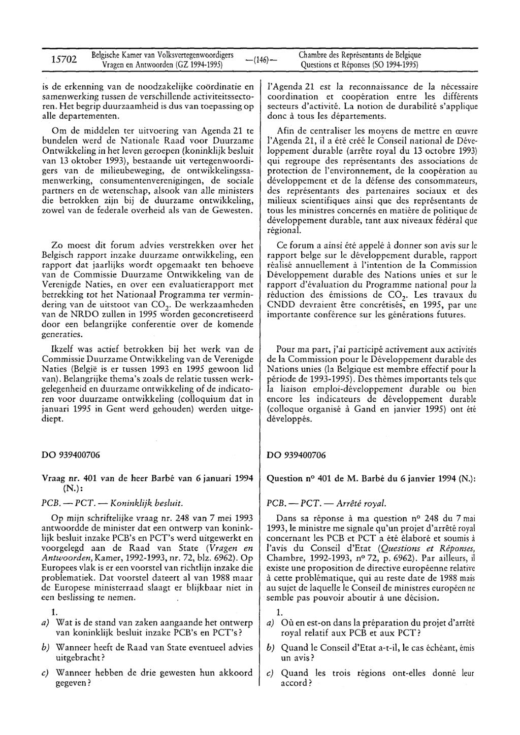 15702 BelgischeKamervan Volksvertegenwoordigers Vragenen Antwoorden (CZ 1994-1995) -(l46)- Questions et Réponses (SO 1994-1995) is de erkenning van de noodzakelijke coördinarie en samenwerking tussen