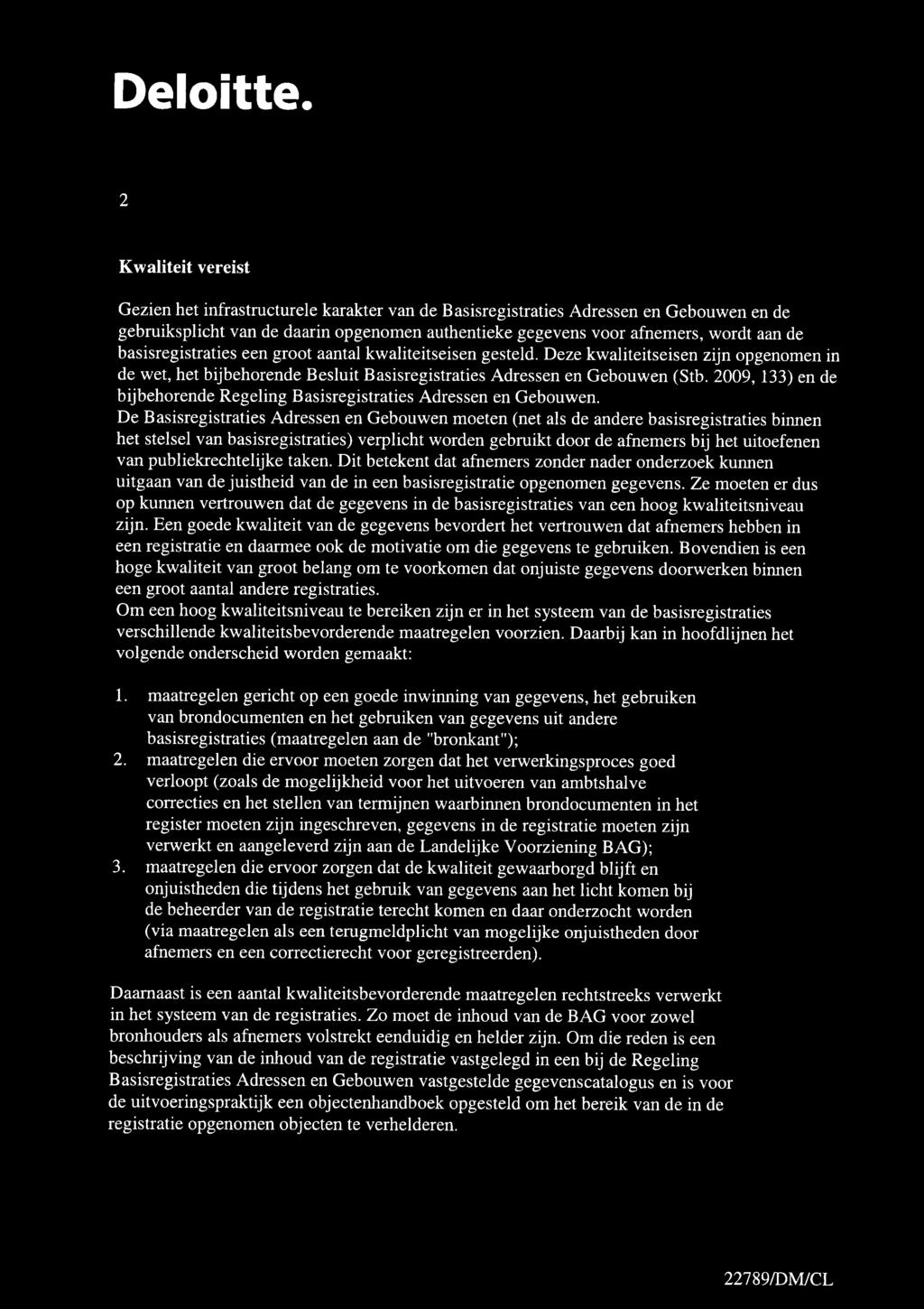 aatal kwaliteitseise gesteld. Deze kwaliteitseise zij pgeme i de wet, het bijbehrede Besluit Basisregistraties Adresse e Gebuwe (Stb. 29, 1) e de bijbehrede Regelig Basisregistraties Adresse e Gebuwe.