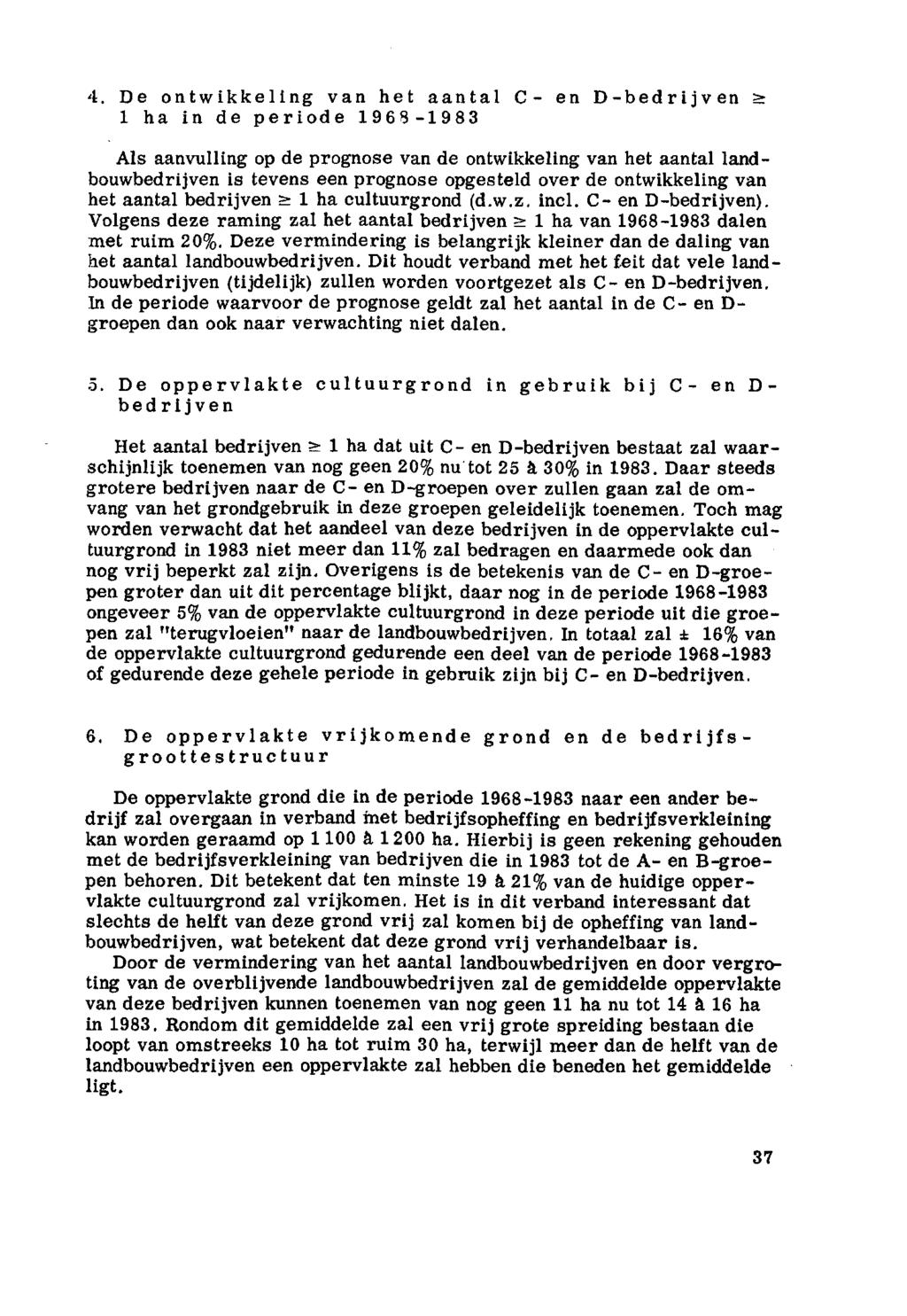 4. De ntwikkeling van het aantal C- en D-bedrijven > ha in de peride 96-98 Als aanvulling p de prgnse van de ntwikkeling van het aantal landbuwbedrijven is tevens een prgnse pgesteld ver de