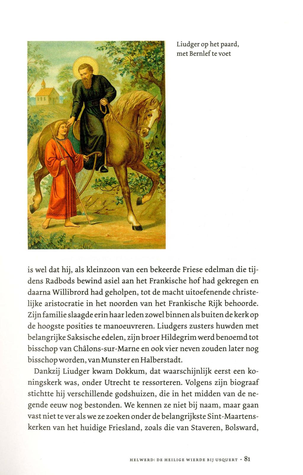 Liudger op het paard, met Berruef te voet is wel dat hij, als kleinzoon van een bekeerde Friese edelman die tijdens Radbods bewind asiel aan het Frankische hof had gekregen en daarna Willibrord had