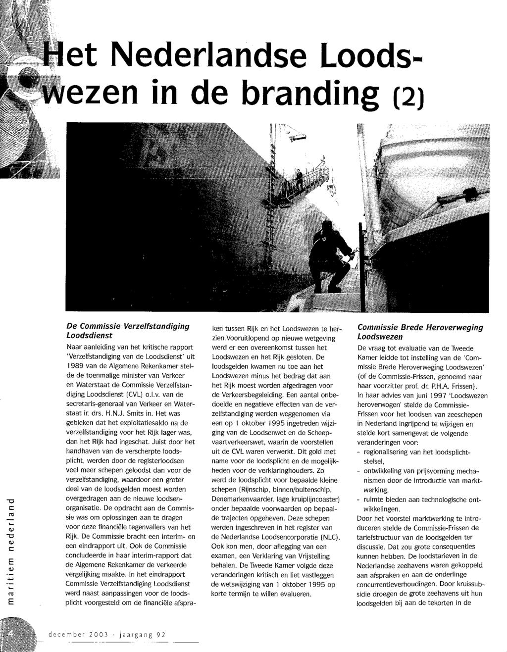 Het Nederlandse Loodsezen in de branding (2) De Commissie Verzelfstandiging Loodsdienst Naar aanleiding van het kritische rapport Verzelfstandiging van de Loodsdienst uit 1989 van de Algemene