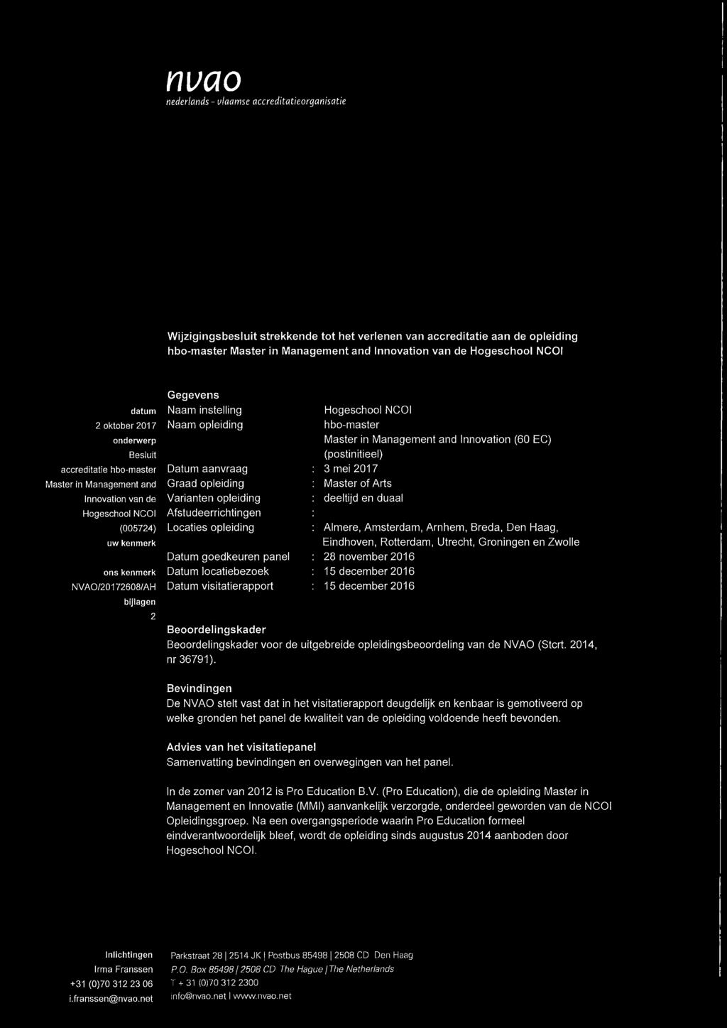 2 Gegevens Naam instelling Naam opleiding Datum aanvraag Graad opleiding Varianten opleiding Afstudeerrichtingen Locaties opleiding Datum goedkeuren panel Datum locatiebezoek Datum visitatierapport