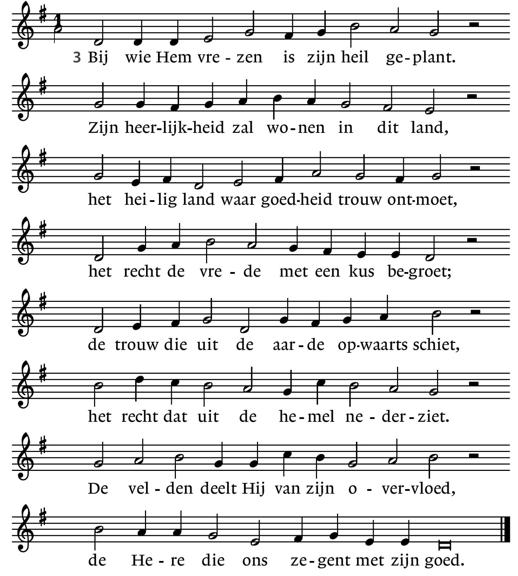 Slotlied Psalm 85: 3 en 4 85:4 Waar Hij ook gaat, de vrede gaat Hem voor, liefde en trouw ontspruiten in zijn spoor.