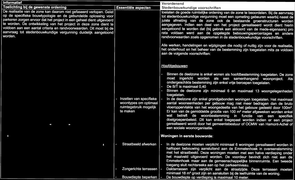 een geheel dient uitgevoerd deze zone dient te Dit moet bij aanvraag tot stedenbouwkundige vergunng duidelijk aangetoond worden. de toelaten de goede ruimtelijke ordeng van de zone te beoordelen.