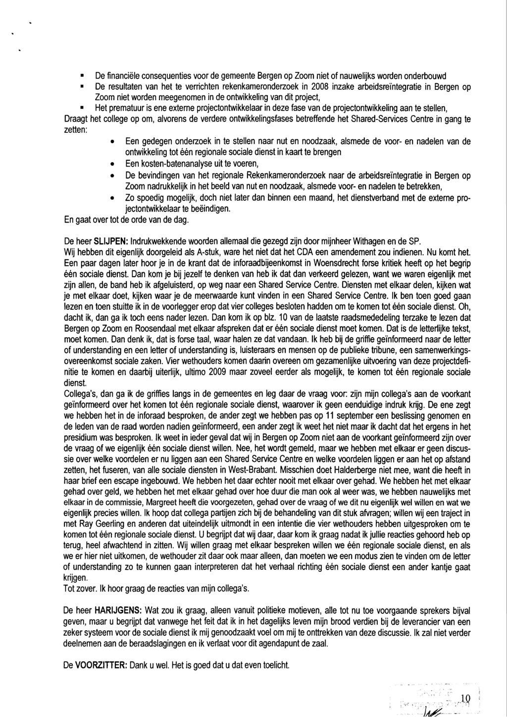 .10 )A# - De financiele consequenties voor de gemeente Bergen op Zoom niet of nauwelijks worden onderbouwd De resultaten van het te verrichten rekenkameronderzoek in 2008 inzake arbeidsre'i'ntegratie