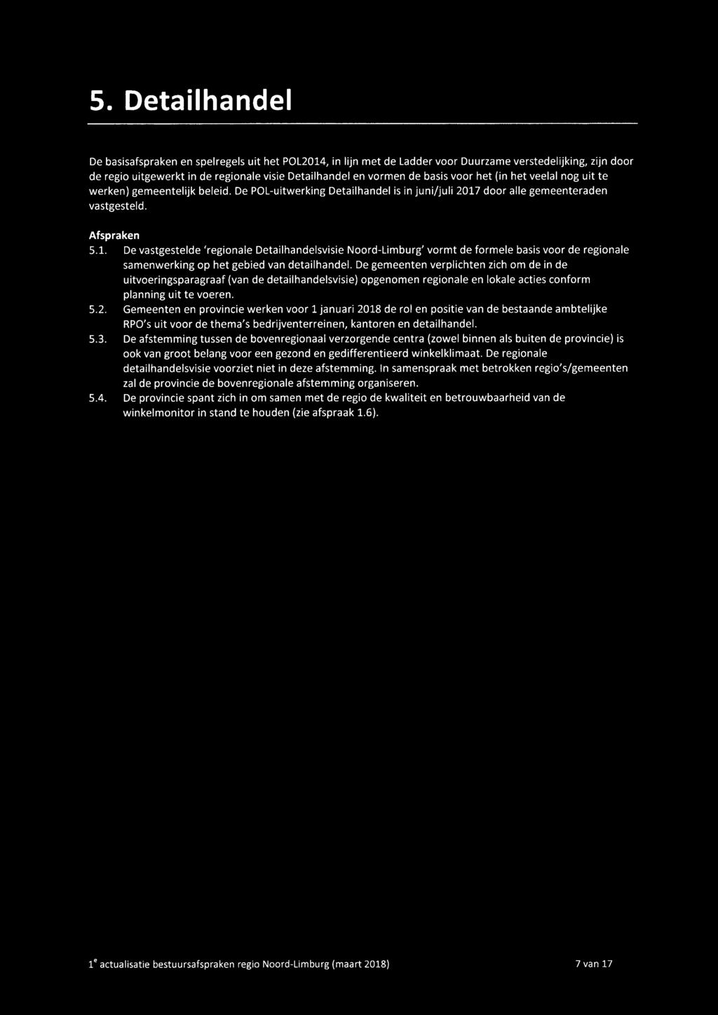 door alle gemeenteraden vastgesteld. Afspraken 5.1. De vastgestelde 'regionale Detailhandelsvisie Noord-Limburg' vormt de formele basis voor de regionale samenwerking op het gebied van detailhandel.