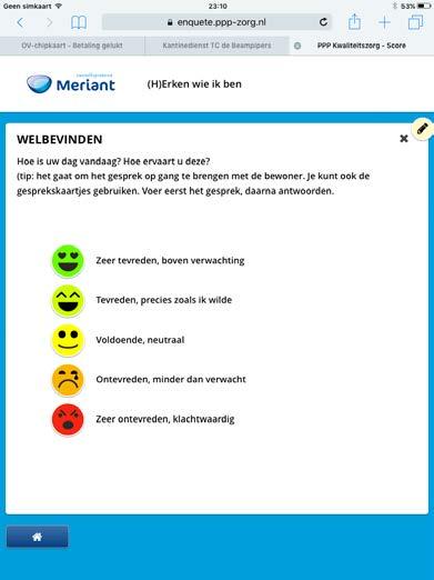 heeft, bevraagt de bewoner. In de meeste teams wordt afgesproken dat als er een gesprek is met de bewoner, de medewerker ook de medewerkersvragen invult.