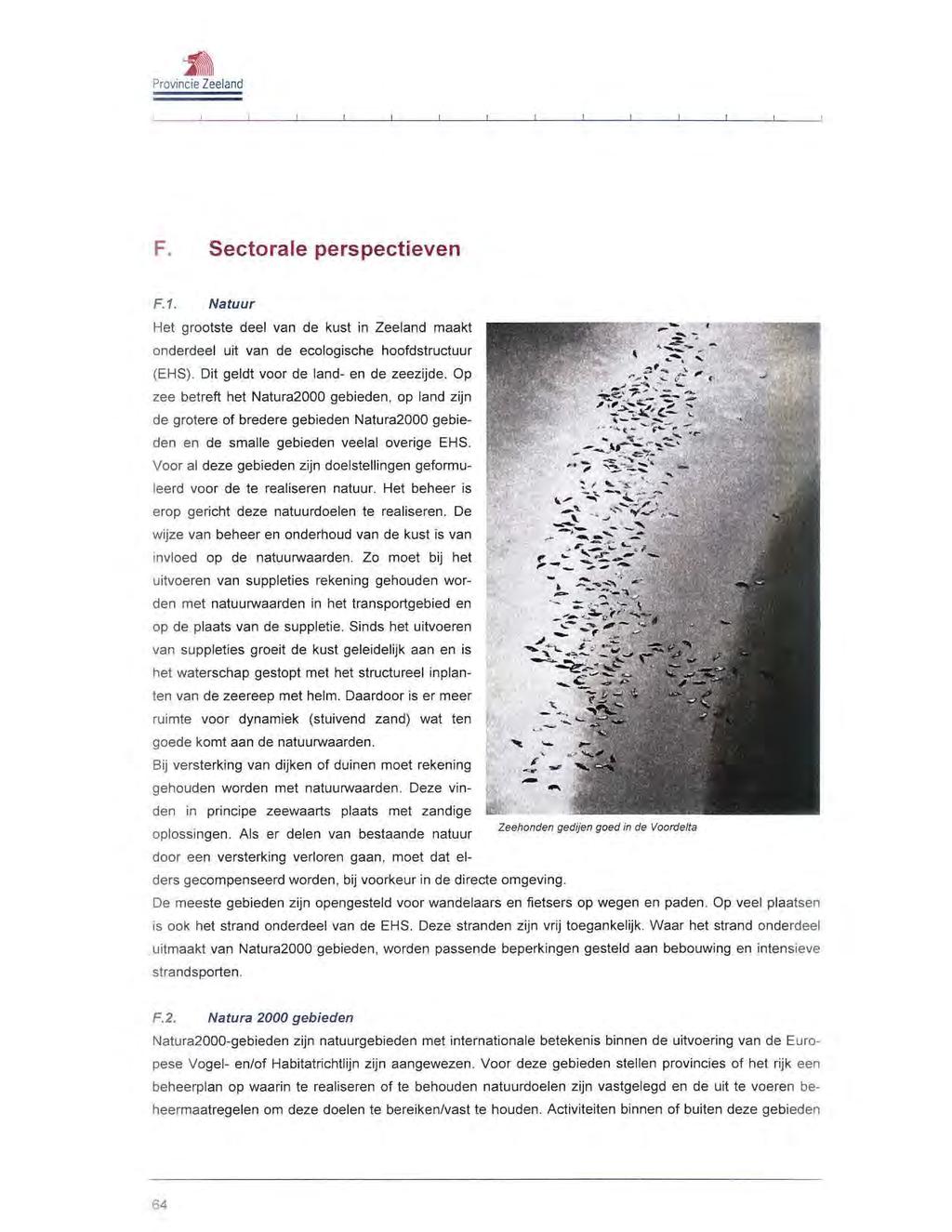 - F. Sectorale perspectieven F.1. Natuur Het grootste deel van de kust in Zeeland maakt onderdeel uit van de ecologische hoofdstructuur (EHS). Dit geldt voor de land- en de zeezijde.