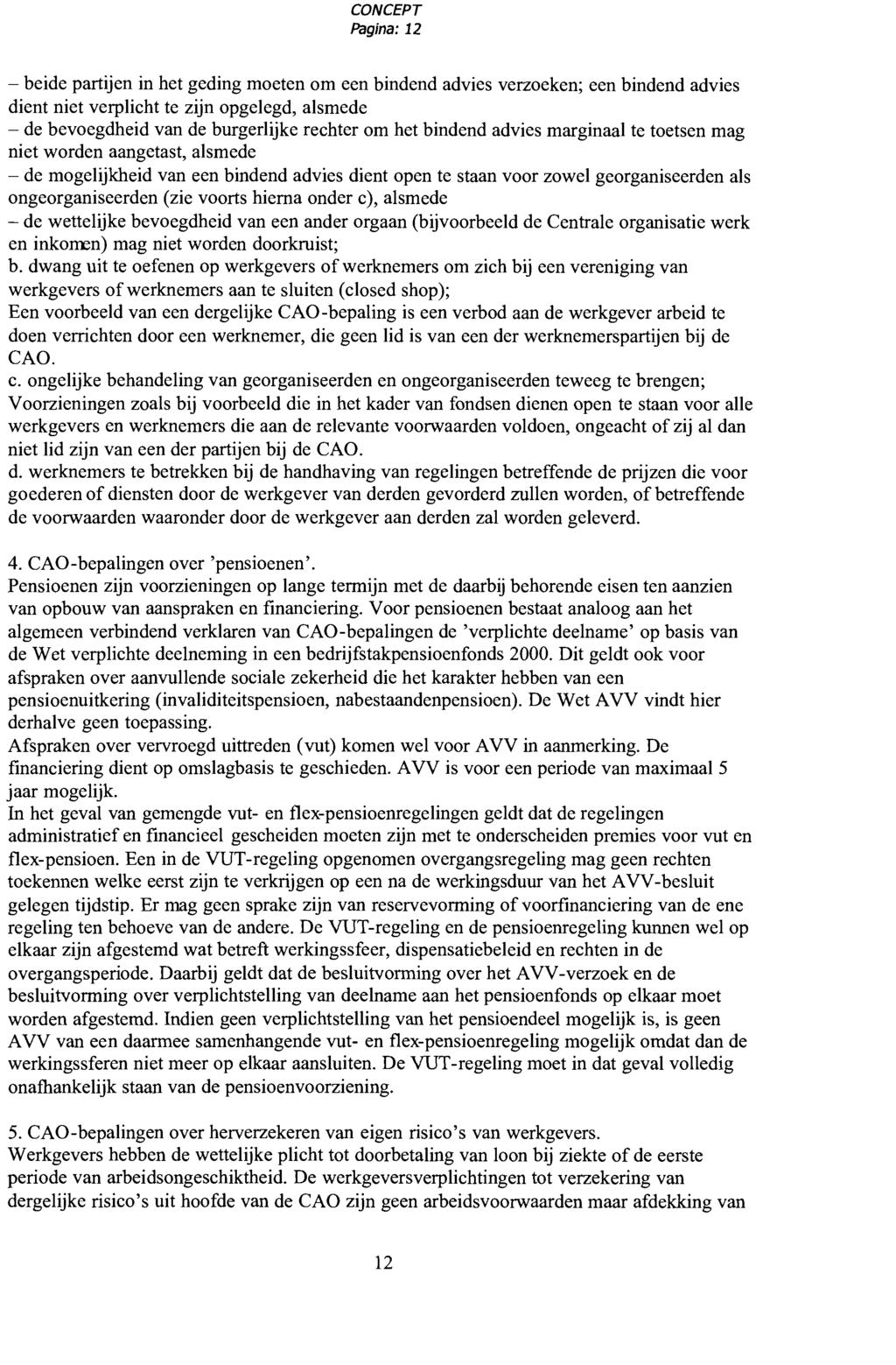 Pagina: 12 - beide partijen in het geding moeten om een bindend advies verzoeken; een bindend advies dient niet verplicht te zijn opgelegd, alsmede - de bevoegdheid van de burgerlijke rechter om het