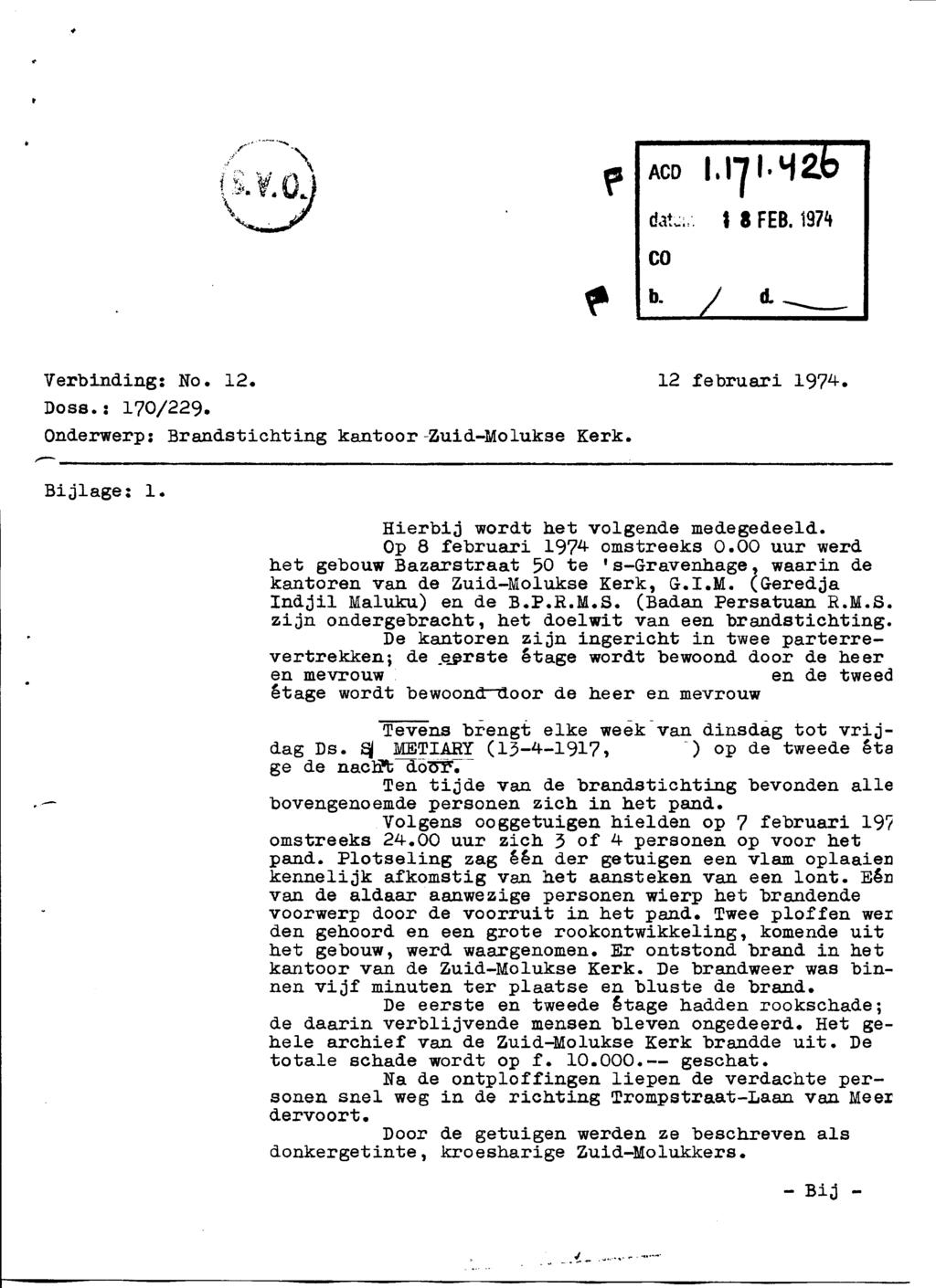 Verbinding: No. 12. 12 februari 1974. Doss.: 170/229. Onderwerp; Brandstichting kantoor-zuid-molukse Kerk. Bijlage: 1. Hierbij wordt het volgende medegedeeld. Op 8 februari 1974- omstreeks 0.