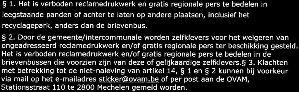 Afdeling 6 - Afval op evenementen Artikel 13 Indien op het grondgebied van de gemeente een evenement plaatsvindt, dienen de organisatoren ervan in samenspraak met de gemeente de nodige acties te