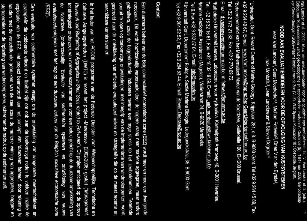 Van Lancker et al. (2002). Nood aan evaluatiemiddelen voor de opvolging van kustsystemen. In: V. Van Lancker et al. (eds.). 1 Colloquium 'Kustzonebeheer vanuit geo-ewlogische en economische invalshoek'.