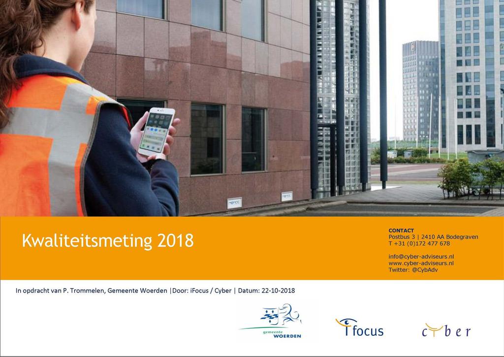Kwaliteitsmeting 2018 CONTACT Postbus 3 2410 AA Bodegraven T +31 (0)172 477 678 info@cyber-adviseurs.nl www.