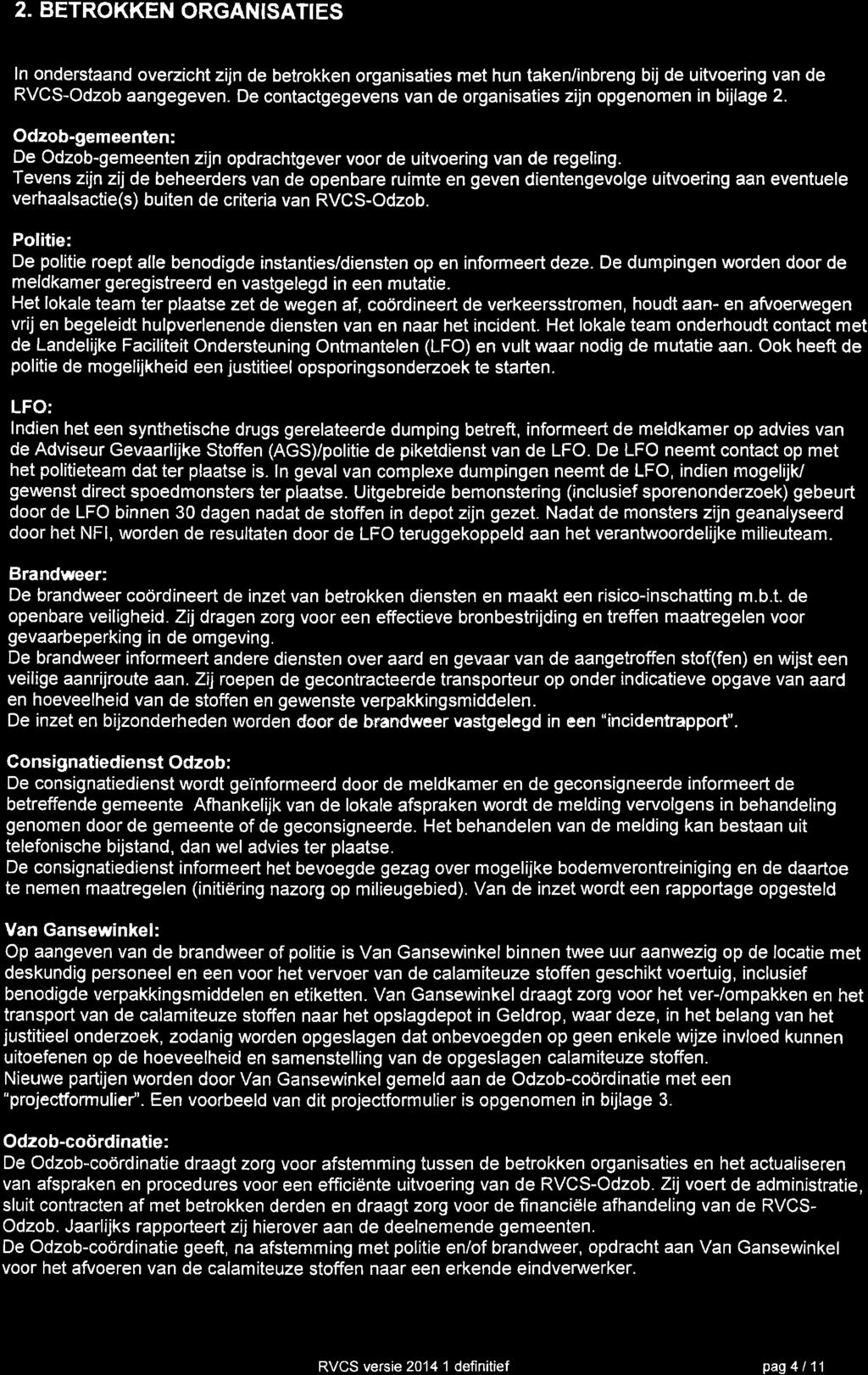 2. BETROKKEN ORGANISATIES In onderstaand overzicht zijn de betrokken organisaties met hun taken/inbreng bij de uitvoering van de RVCS-Odzob aangegeven.