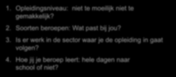 Middelbaar beroepsonderwijs Je moet letten op vier belangrijke punten: 1. Opleidingsniveau: niet te moeilijk niet te gemakkelijk? 2.