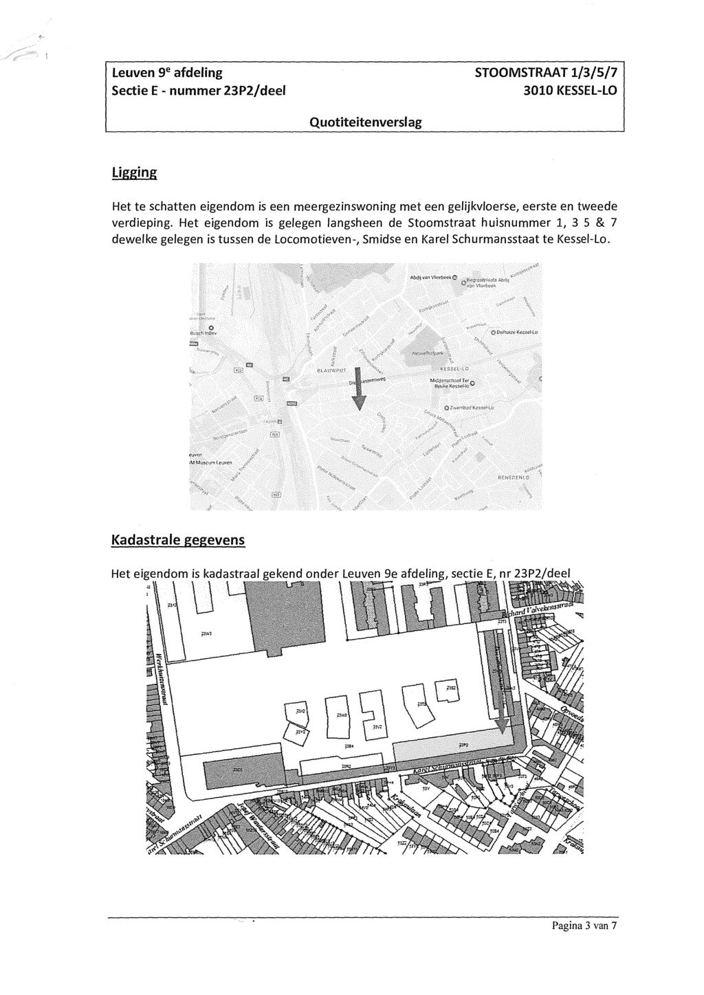 Leuven 96 afdeling STOOMSTRAAT /3/5/7 Ligging Het te schatten eigendom is een meergezinswoning met een gelijkvloerse, eerste en tweede verdieping.