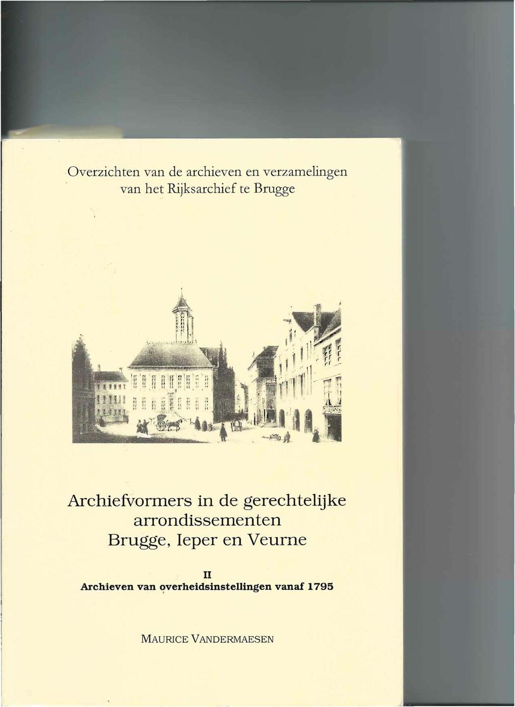 Overzichten van de archieven en verzamelingen van het Rijksarchief te Brugge Archiefvormers in de gerechtelijke