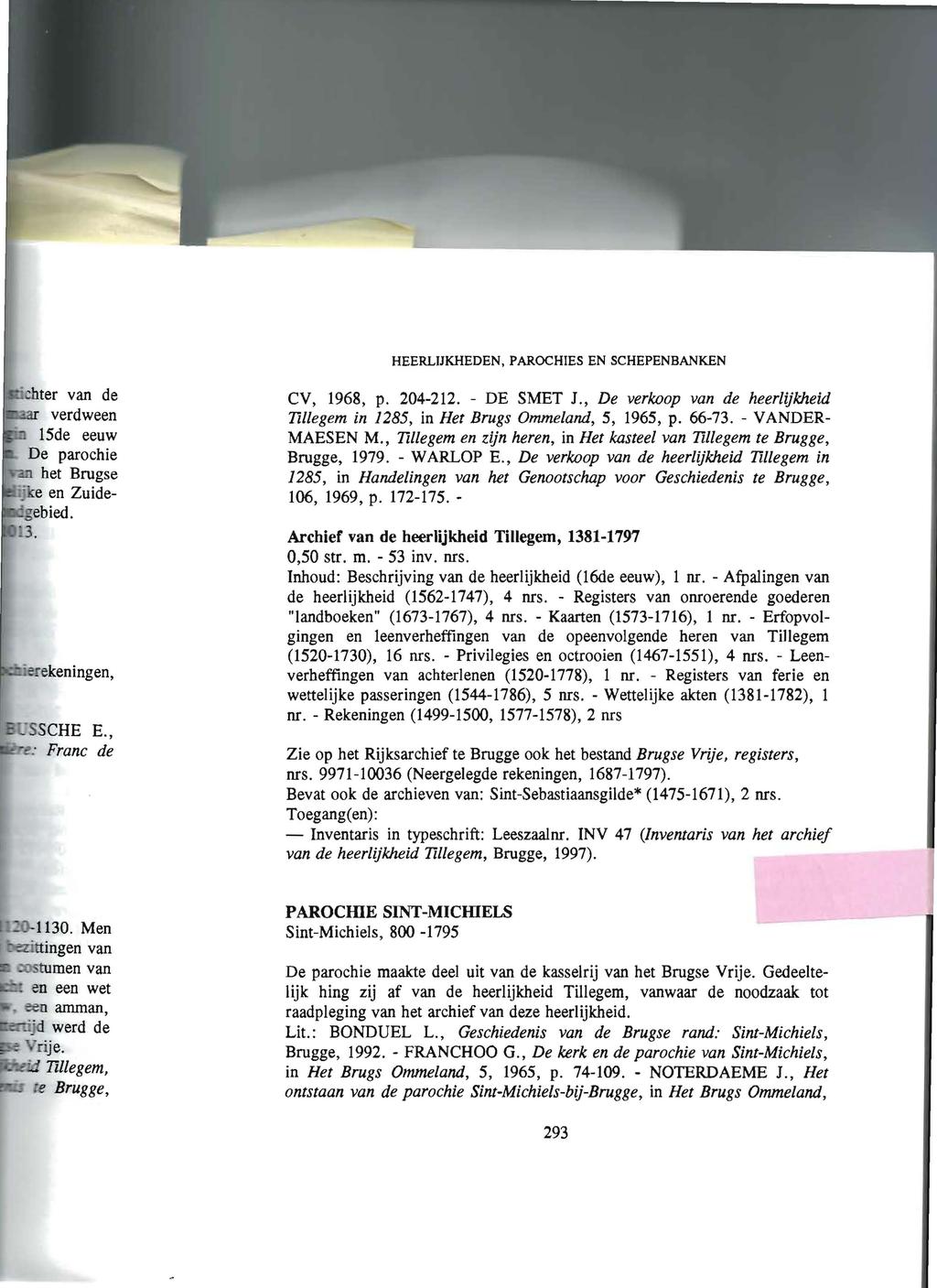 HEERLIJKHEDEN, PAROCHIES EN SCHEPENBANKEN CV, 1968, p. 204-212. - DE SMET J., De verkoop van de heerlijkheid 1illegem in 1285, in Het Brugs Ommeland, 5, 1965, p. 66-73. - VANDER MAESEN M.