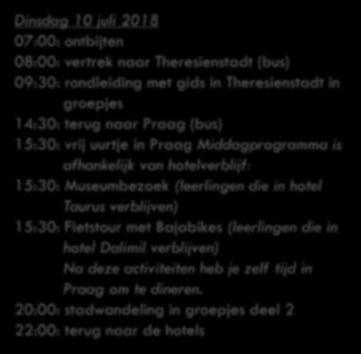 Theresienstadt in groepjes 14:30: terug naar Praag (bus) 15:30: vrij uurtje in Praag Middagprogramma is afhankelijk van hotelverblijf: 15:30: Museumbezoek (leerlingen die in hotel Taurus verblijven)