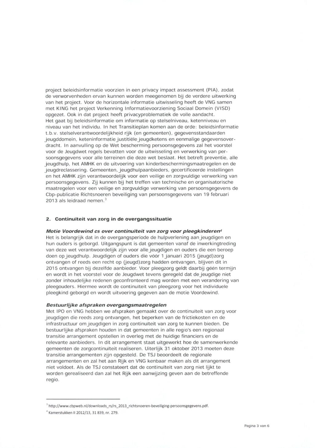 project beleidsinformatie voorzien in een privacy impact assessment (PIA), zodat de verworvenheden ervan kunnen worden meegenomen bj de verdere uitwerking van het project.