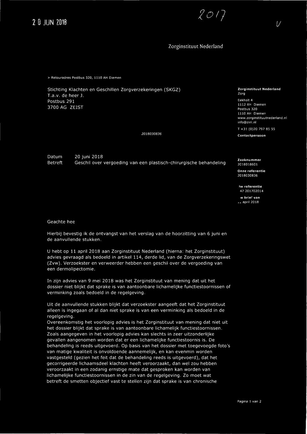 nl T +31 (0)20 797 85 55 Contactpersoon 20 juni 2018 Betreft Geschil over vergoeding van een plastisch-chirurgische behandeling Zaaknummer 2018018601 2018030836 Iw referentie 47 201702014 w brief van