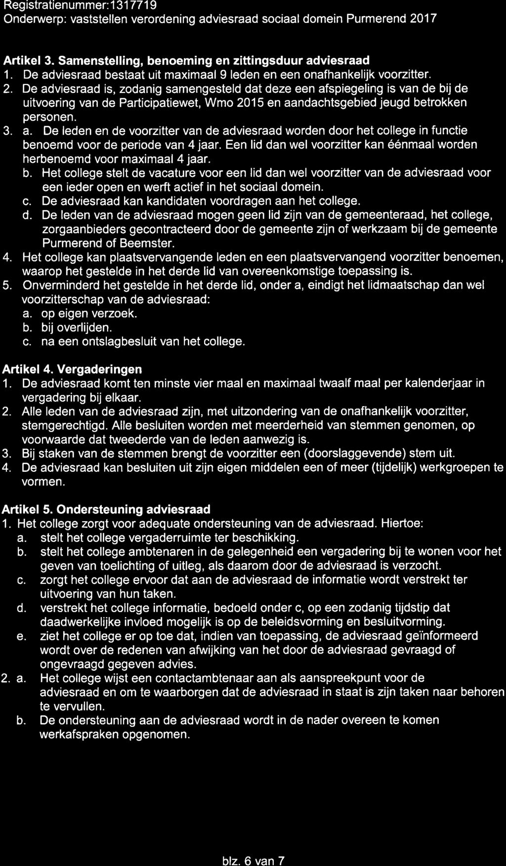 Registratien ummer: 1 3177 1 I Ondenruerp: vaststellen verordening adviesraad sociaaldomein Purmerend 2017 Artikel 3. Samenstelling, benoeming en zittingsduur adviesraad 1.