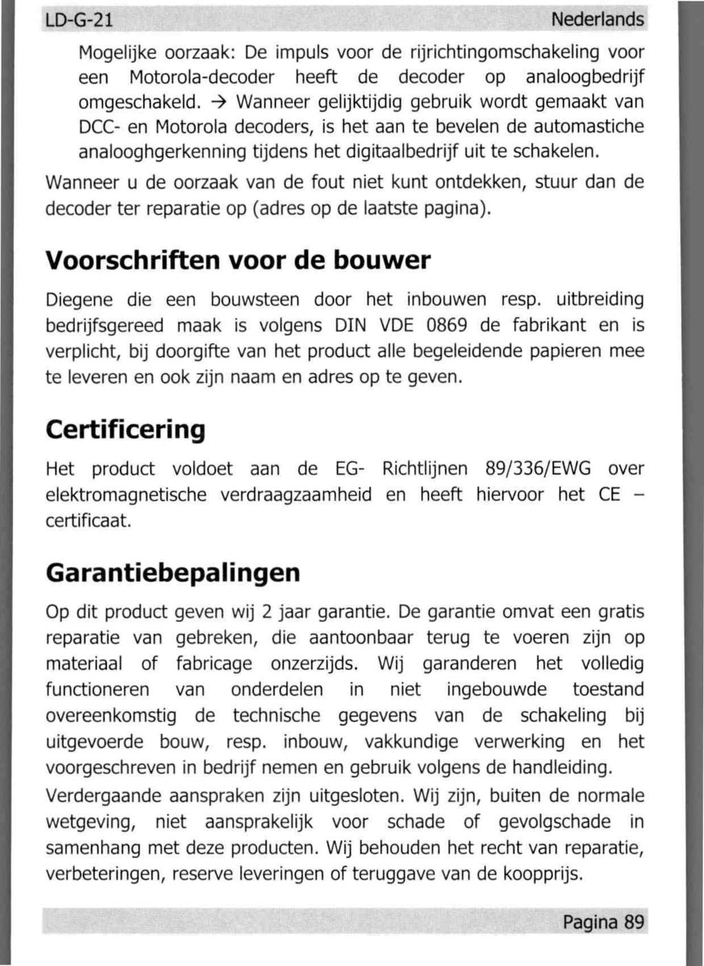 LD-G-21 Nederlands Mogelijke oorzaak: De impuls voor de rijrichtingomschakeling voor een Motorola-decoder heeft de decoder op analoogbedrijf omgeschakeld.