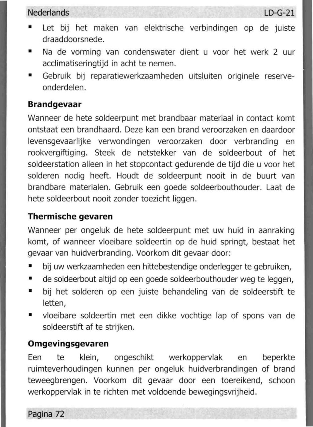 Nederlands LD-G-21 Let bij het maken van elektrische verbindingen op de juiste draaddoorsnede. Na de vorming van condenswater dient u voor het werk 2 uur acclimatiseringtijd in acht te nemen.