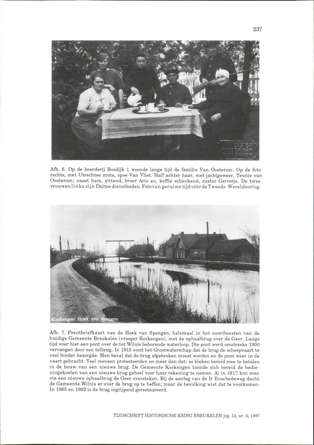 237 Afb. 6. Op de boerderij Bosdijk 1 woonde lange tijd de familie Van Oosterom. Op de foto rechts, met Utrechtse muts, opoe Van Vliet.