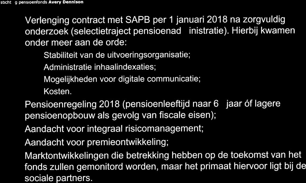 5ON stichting pensioenfonds Avery Dennison Ontwikkelingen 217/218 Verlenging contract met SAPB per 1januari 218 na zorgvuldig onderzoek (selectietraject pensioenadministratie).