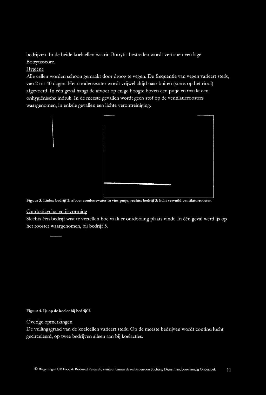 Links: bedrijf 2: afvoer condenswater in vies putje, rechts: bedrijf 3: licht vervuild ventilatorrooster.