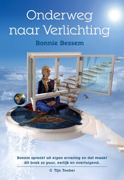 Bonnie Bessem Onderweg naar verlichting 280 bladzijden, paperback ISBN 978-90-817479-4-3 / NUR 728 In dit boek neemt Bonnie de lezer mee op haar eigen ontwikkelingspad.