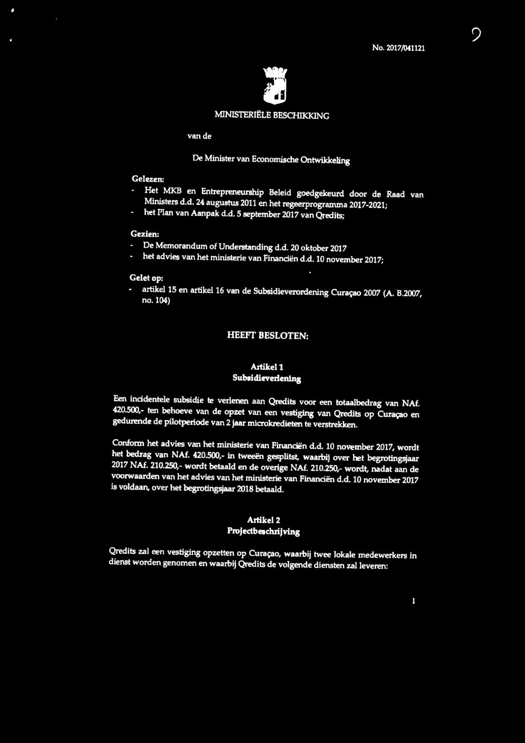 B.2007, no. 104) HEEFI' BESLOTEN: Artikel 1 Subsidieverlening Een incidentele subsidie te verlenen aan Qredits voor een totaalbedrag van NAf. 420.500,- ten behoeve van de op.