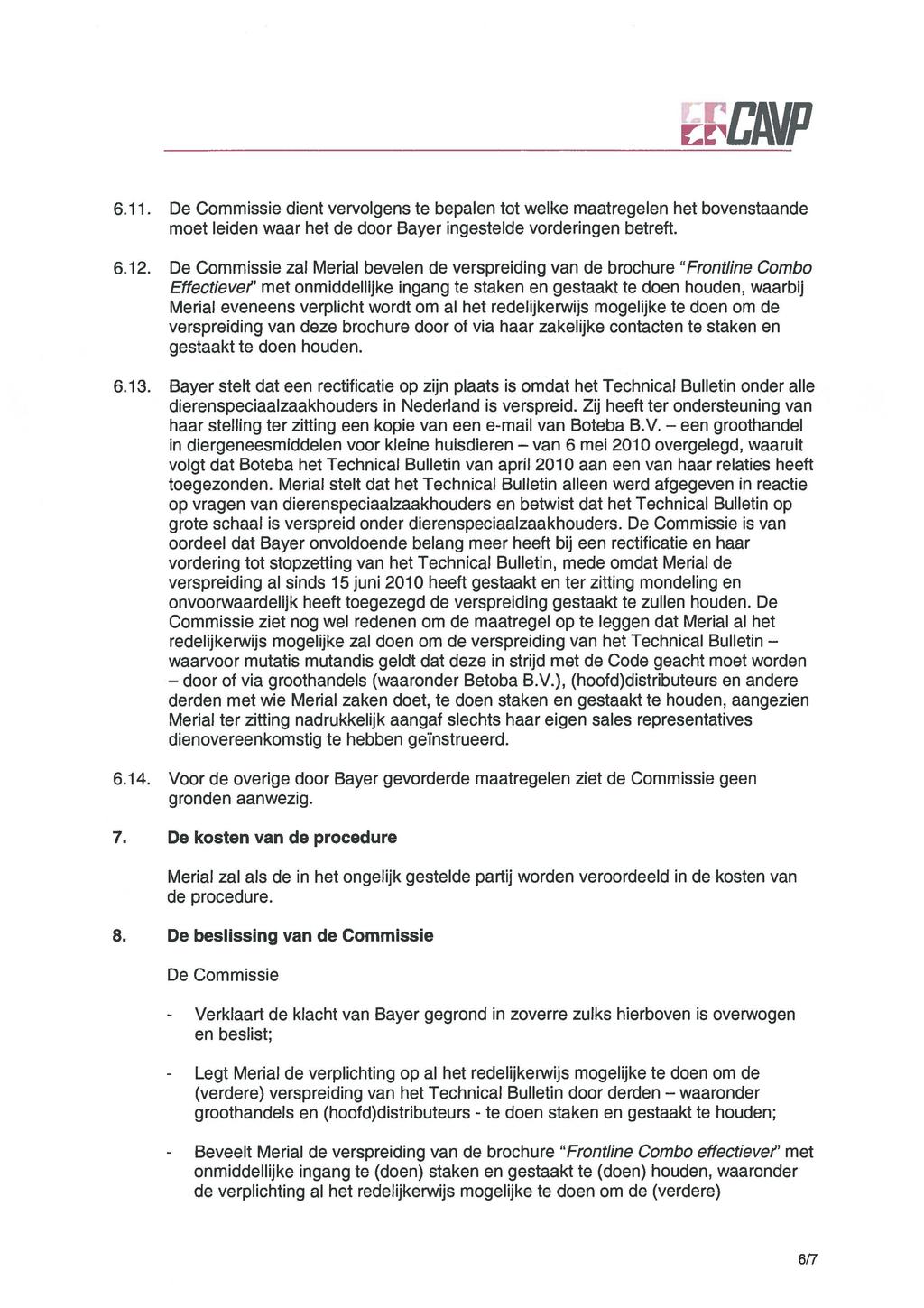 ~~CAVP 6.11. De Commissie dient vervolgens te bepalen tot welke maatregelen het bovenstaande moet leiden waar het de door Bayer ingestelde vorderingen betreft. 6.12.