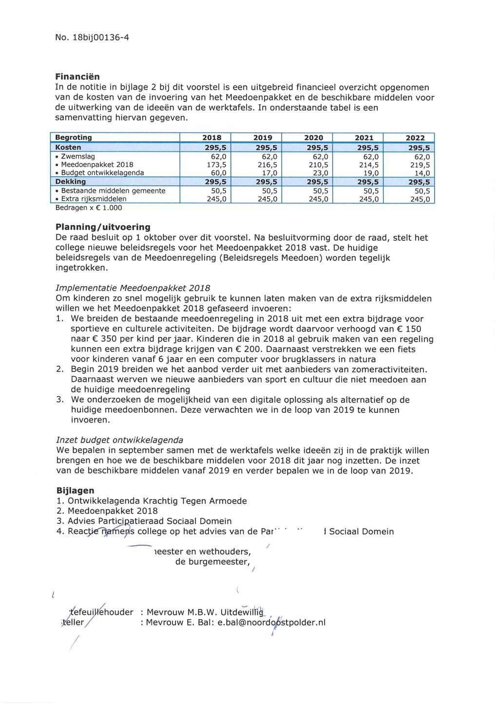 No. 18bij00136-4 Financiën In de notitie in bijlage 2 bij dit voorstel is een uitgebreid financieel overzicht opgenomen van de kosten van de invoering van het Meedoenpakket en de beschikbare middelen