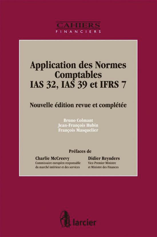 vakliteratuur Application des normes comptables IAS 32, IAS 39 et IFRS 7, Nouvelle édition revue et complétée / B. Colmant, J.-F. Hubin et F. Masquelier Larcier, 2007, 158 p.