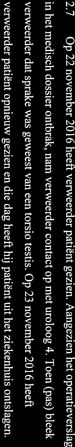 17. 2.7 Op 22 november 2016 heeft verweerder patiënt gezien. Aangezien het operatieverslag in het medisch dossier ontbrak, nam verweerder contact op met uroloog 4.