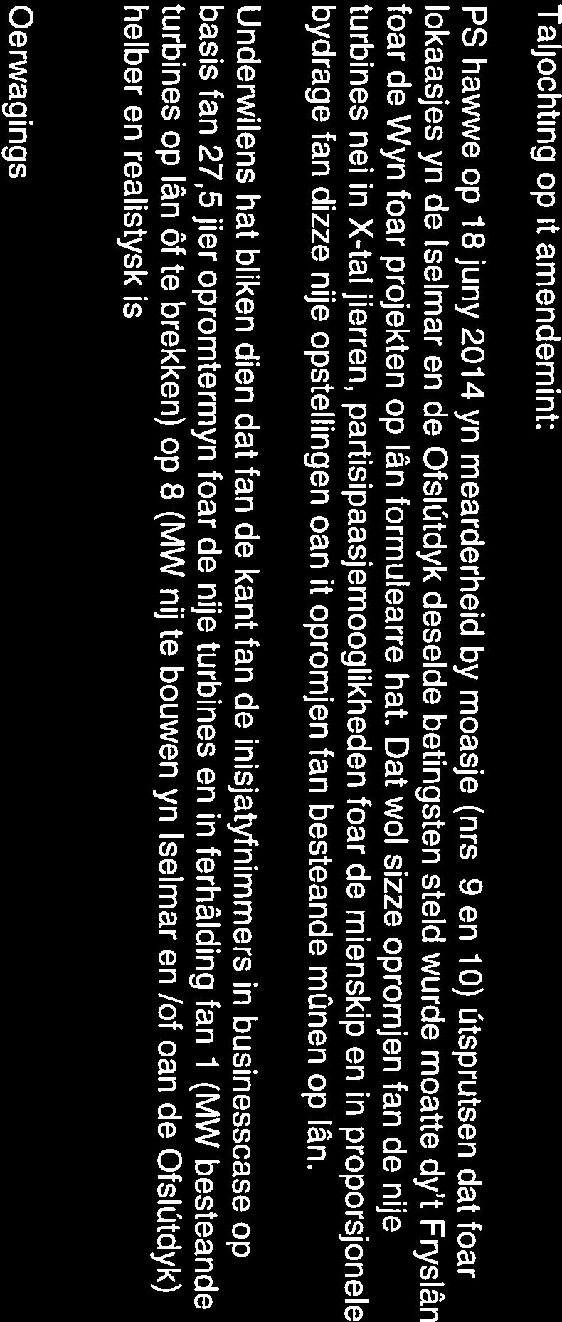 Dat wol sizze opromjen fan de nije turbines nei in X-tal jierren, partisipaasjemooglikheden foar de mienskip en in proporsjonele bydrage fan dizze nije opstellingen oan it opromjen fan besteande