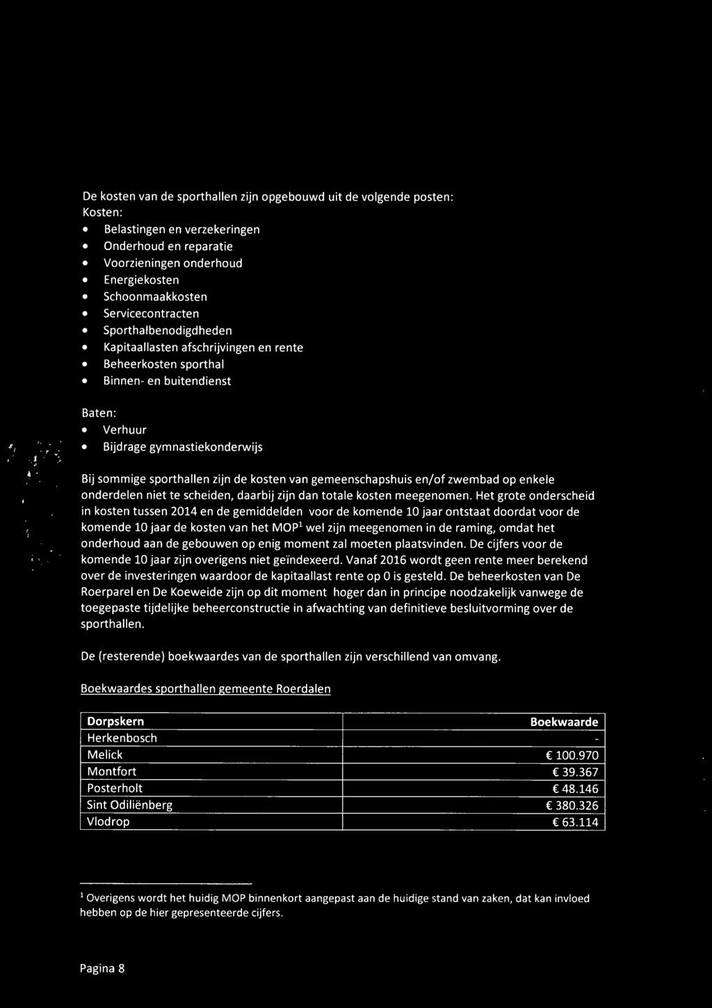 de kosten van gemeenschapshuisen/of zwembad op enkele onderdelen niet te scheiden, daarbij zijn dan totale kosten meegenomen.