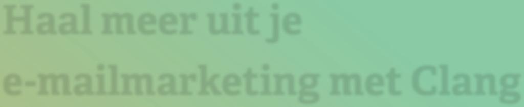 Haal meer uit je e-mailmarketing met Clang