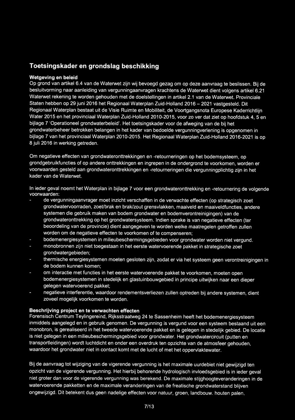 Toetsingskader en grondsiag beschikking Wetgeving en beleid Op grond van artikel 6.4 van de Waterwet zijn wij bevoegd gezag om op deze aanvraag te beslissen.